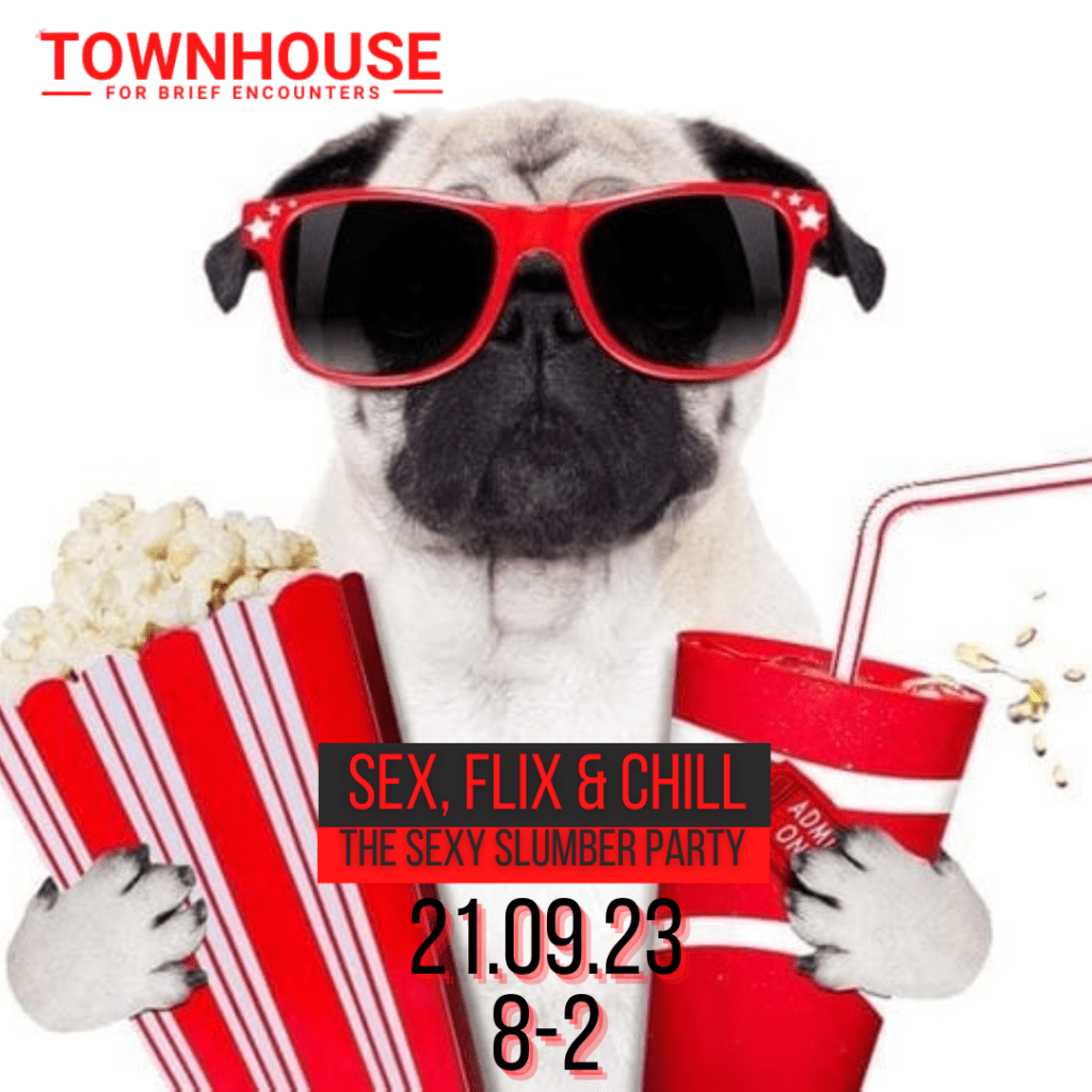 Sex, Flix and Chill @ Townhouse *** – Townhouse